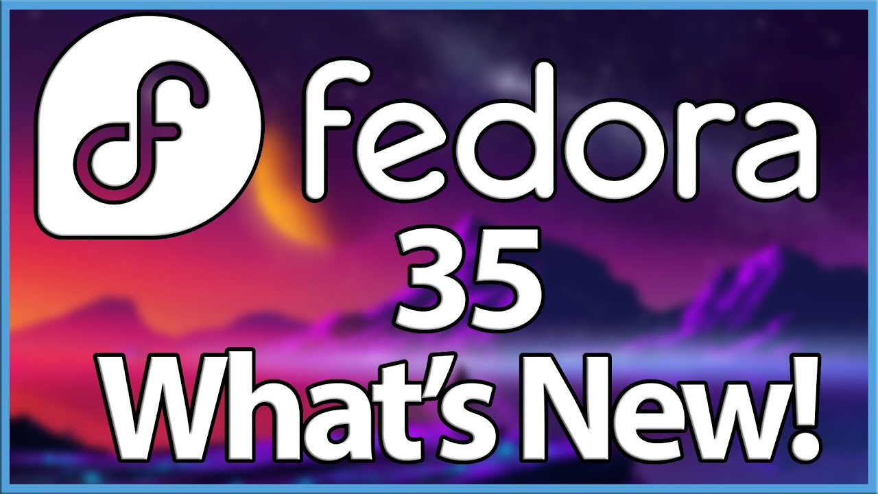 Fedora 35 A Very minimal Release What's New - YouTube