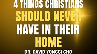 4 Things Every Christian Must Remove from Their Home Immediately! Dr David Yonggi cho  Wealth