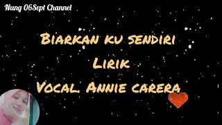 Download Lagu Annie carera - Biarkan ku sendiri || Lagu kenangan MP3