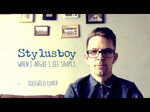 Stylusboy : When I Argue I See Shapes (Idlewild Cover)