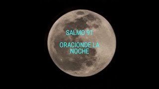 Salmo 91/Oracion De La Noche/Oracion Del Creyente Q Repite Su Certeza Dios Protege Al Q Confia En El
