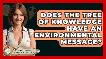 Does The Tree Of Knowledge Have An Environmental Message? - Exploring Ancient Myths