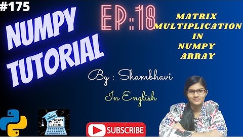 Numpy Library EP:18 | Matrix multiplication | numpy tutorial in English |array manipulation | Numpy