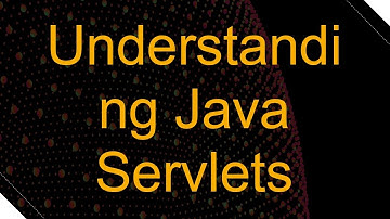 Understanding Java Servlets