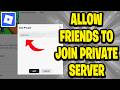 How To Allow Your Friends To Join Your Private Server On Roblox