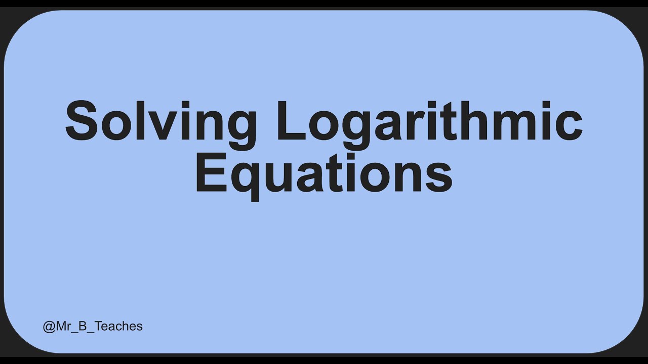 Solving Logarithmic Equations - YouTube