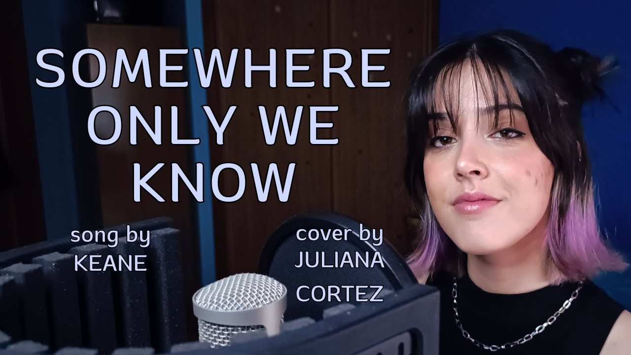KEANE - Somewhere Only We Know | Cover by Juliana Cortez - YouTube