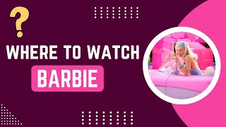 Barbie: Available on/ Where to Watch Barbie?