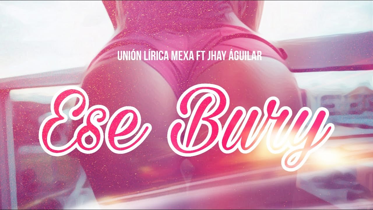 Ese Bury 🍑 - Unión Lírica Mexa Ft. 