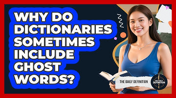 Why Do Dictionaries Sometimes Include Ghost Words? - The Daily Definition