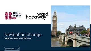 Navigating Change Webinar - The UK Visa White Paper Proposals