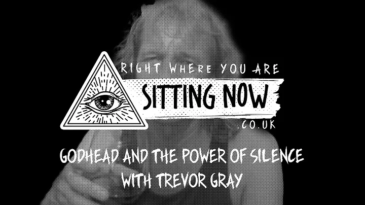 Godhead and the Power of Silence with Trevor Gray