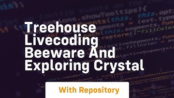 Treehouse livecoding beeware and exploring crystal