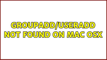 groupadd/useradd not found on Mac OSX (3 Solutions!!)