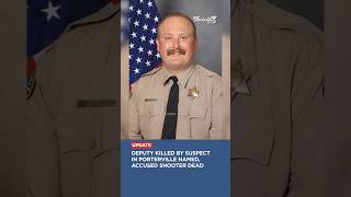 Deputy killed by suspect in Porterville named, accused shooter dead #porterville #tularecounty