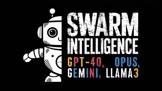 Swarm Intelligence with GPT4o, Gemini 1.5, Opus and Llama3 70b