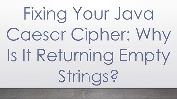 Fixing Your Java Caesar Cipher: Why Is It Returning Empty Strings?