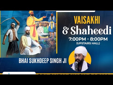 Vaisakhi & Shaheedi - Bhai Sukhdeep Singh Ji