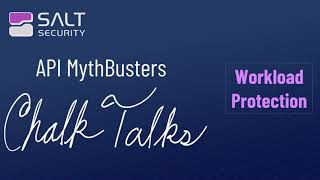 API MythBusters Chalk Talk: Workload Protection