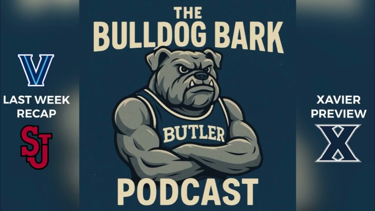 The Bulldog Bark Podcast - Episode 54: Villanova & SJU Recap and Butler vs Xavier Preview