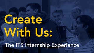 Create With Us: The ITS Internship Experience