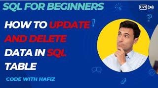 How to Update and Delete Data in SQL Table ? | Sql for Beginners | Code With Hafiz