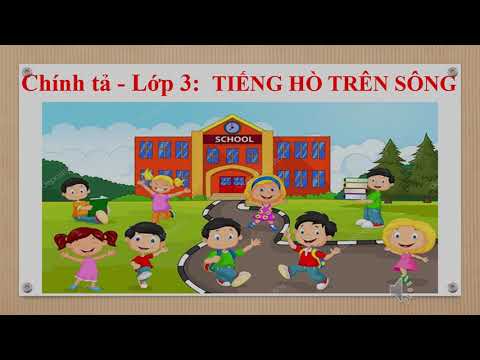 Video Lớp 3 - Môn: Chính tả - Bài: TIẾNG HÒ TRÊN SÔNG (Thứ... - YouTube