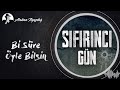 SIFIRINCI GÜN Bi Süre Öyle Bilsin Atakan Ilgazdağ 