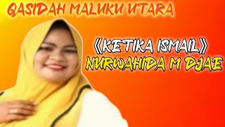 QASIDAH MALUKU UTARA | KETIKA ISMAIL | NURWAHIDA M DJAE