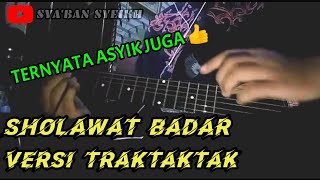 SHOLAWAT VERSI TRAKTAKTAK ASYIK JUGA TERNYATA 😁