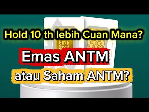 Hold 10 tahun, emas antam vs saham ANTM, lebih CUAN mana?? 