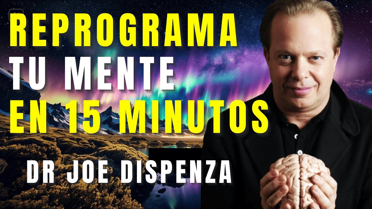 JOE DISPENZA 15 Minutos para Reprogramar tu Mente | Meditación de ...