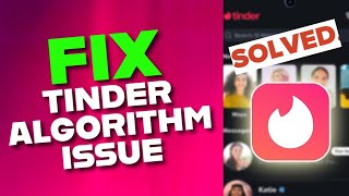 How to Fix Tinder Algorithm Issue 2025?