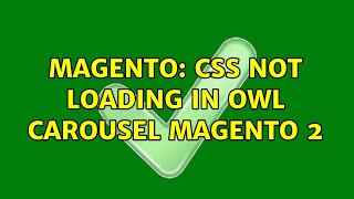 Magento: css not loading in owl carousel magento 2 (3 Solutions!!)