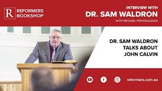 Famous John Calvin - Interview with Dr Sam Waldron Profile