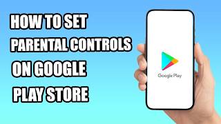 How to Set Parental Controls on Google Play Store (Step-by-Step)