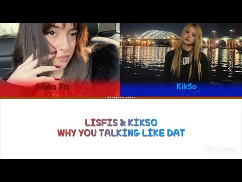 LİSFİS & KİK5O WHY YOU TALKİNG LİKE THAT@MelisFis@heyitsmelisfis @small_room 