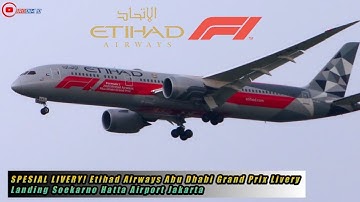 SPESIAL LIVERY! Etihad Airways Abu Dhabi Grand Prix Livery | Landing Soekarno Hatta Airport Jakarta