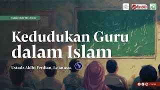 Ustadz Aldhi Ferdian Lc       Kedudukan Guru Dalam Islam