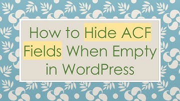 How to Hide ACF Fields When Empty in WordPress