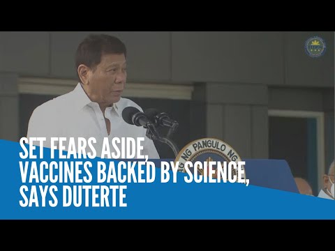 Set fears aside, vaccines backed by science, says Duterte