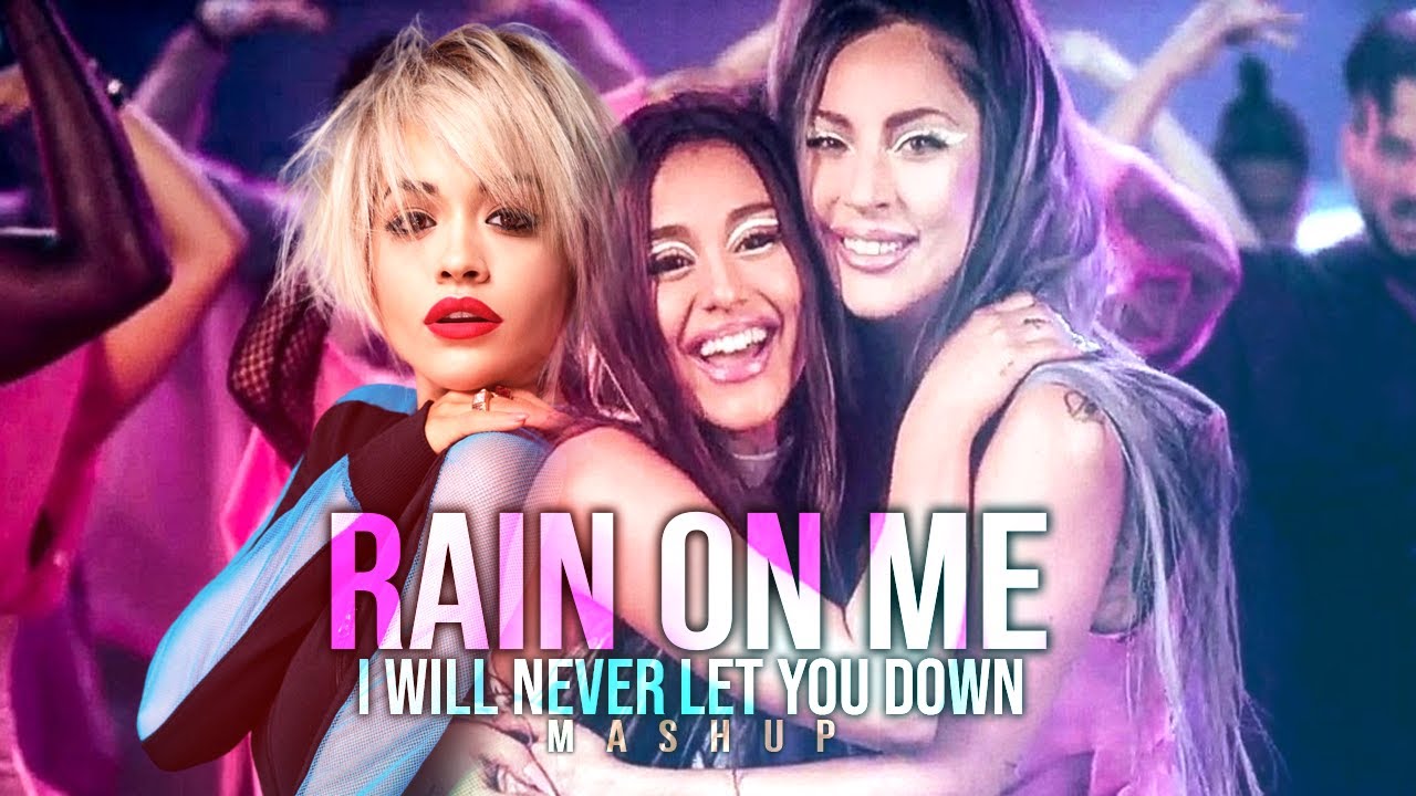 I will never let you down x rain on me mashup