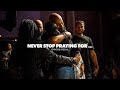 Never Stop Praying For ... - Episode Special