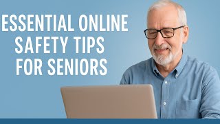 6 Essential Online Safety Tips for Seniors Wealth