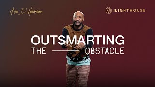 Outsmarting the Obstacle | Pastor Keion Henderson