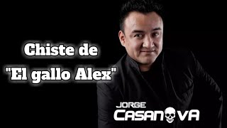 jorge casanova  chiste de el gallo alex