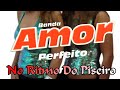 Banda Amor Perfeito No Ritmo Do Piseiro (ESPECIAL DE 2.000 INSCRITOS)