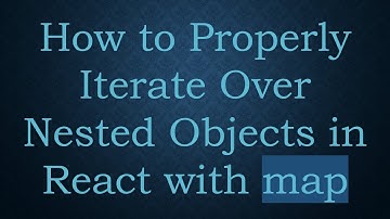 How to Properly Iterate Over Nested Objects in React with map