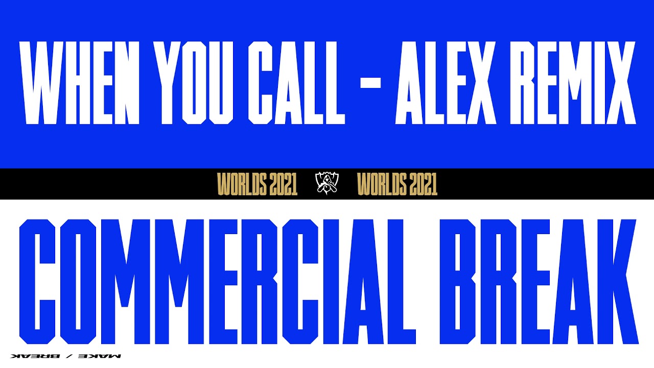 Worlds 2021 | Commercial Break | When You Call - aleX Remix
