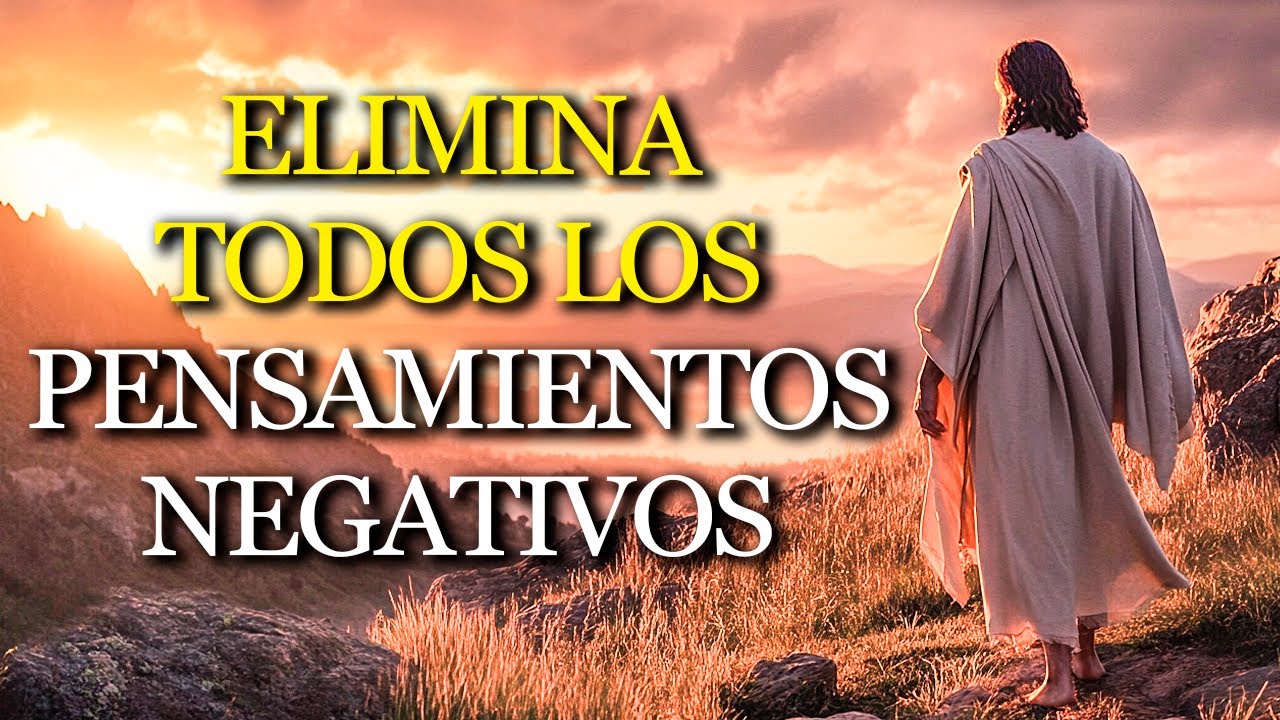 15 ENSEÑANZAS de JESÚS para ELIMINAR tus PENSAMIENTOS NEGATIVOS y ...